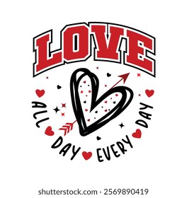 Love all day every day typography Vector for T-shirt Design, mug, bag, poster, banner, pillow etc. Love Motivational, Inspirational vector design