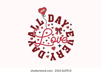 Love All Day Every Day Valentine EPS T-shirt Design