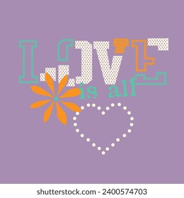 Love is all illustration typography slogan for t shirt printing, tee graphic design. 