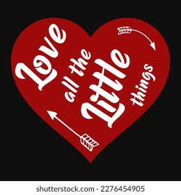 Love all the little things typographic tshirt design 