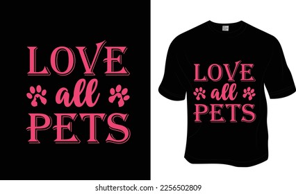 Love all pets, SVG, National Love Your Pet Day t-shirt design. Ready to print for apparel, poster, and illustration. Modern, simple, lettering.
