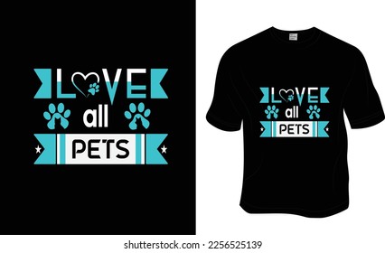 Love all pets, SVG, National Love Your Pet Day t-shirt design. Ready to print for apparel, poster, and illustration. Modern, simple, lettering.
