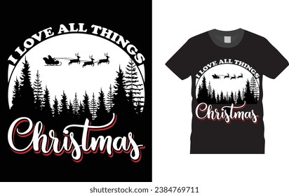 i love all things christmas, Christmas Day typography creative T-shirt design with Christmas elements . Illustration, vector design template, ready  for print poster, banner, mug, shirt.  