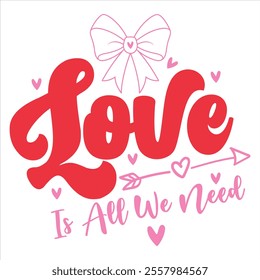 LOVE IS ALL WE NEED - Valentines Day T-shirt Design