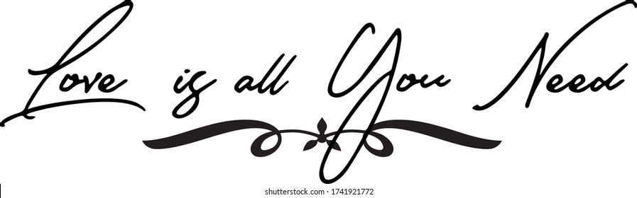 Love is all You Need Cursive Calligraphy Text 