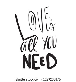 Love is all you need. Hand lettering about love illustration for your design.