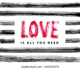 Love is all you need. Hand Lettering word. Stripe dry brush ink background Vector illustration. handwritten inspirational typographic design for print poster, cards, banner, t shirt, tee, hoodies, tag