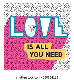 Love is all you need. Hand drawn poster with a romantic quote in retro Memphis style.
