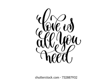love is all you need hand written lettering positive quote about life and love, calligraphy vector illustration