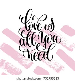love is all you need hand written lettering positive quote about life and love, calligraphy vector illustration on pink brush stroke pattern