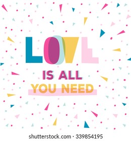 Love is all you need. Motivational Inspirational Quote Poster Design.