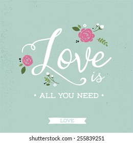 Love is all you need quote. Typographical background.