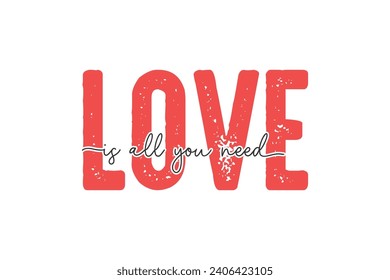 Love is all you need Self love Valentine's Day typography T shirt design svg