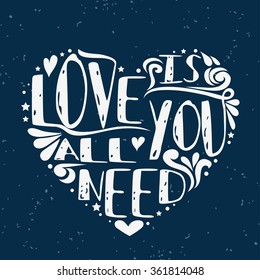 Love is all you need. Typography vintage poster with romantic quote. Suitable for  greeting card, print on T-shirts and bags, Valentine's day or Save the date cards