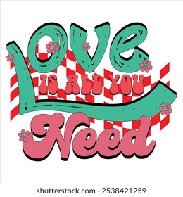 Love Is All You Need  Valentine Day T-Shirt Design