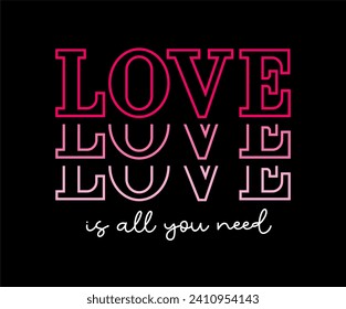 love is All You Need Valentines Day T shirt Design Graphic Vector, Wedding Quote, Love and Positive Quotes, Kindness Quotes, Inspirational Quote  