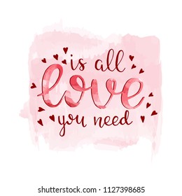 Love is all you need. Vector illustration with quote. Watercolor backgroubd
