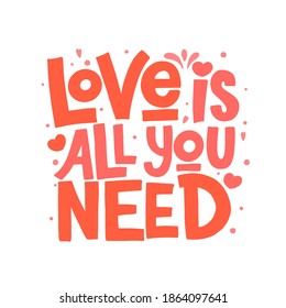 Love is all you need vector lettering isolated on white background. Handwritten poster or greeting card. Valentine's Day typography. 
