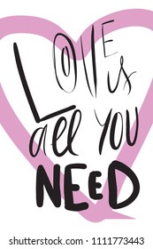 Love is all you need.Hand lettering about love illustration for your design.