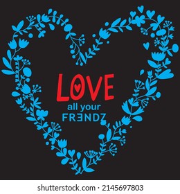 love all your friends t shirt design vector