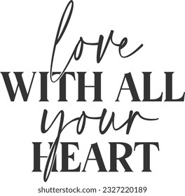 Love With All Your Heart - Inspirational Quote