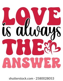 Love Is Always The Answer Happy valentine Day shirt print template, heart cupid vector, Typography design for 14 February