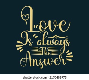 love is always the answer Print-ready inspirational and motivational posters, t-shirts, notebook cover design bags, cups, cards, flyers, stickers, and badges