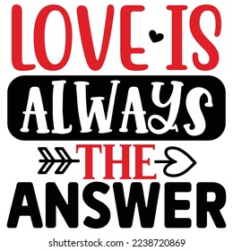 Love is Always the Answer   T shirt design Vector File svg