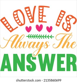 love is always the answer t-shirt design ,vector file.