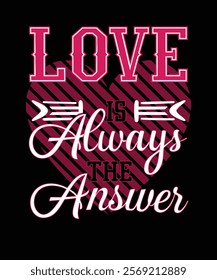 Love Is Always The Answer T-shirt design