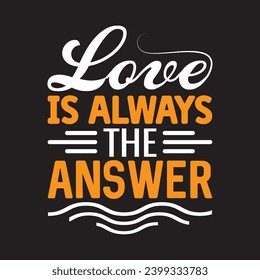 Love Is Always The Answer typography graphic design, for t-shirt prints, vector illustration.