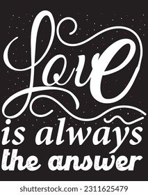 Love is always the answer typography te shirt design 