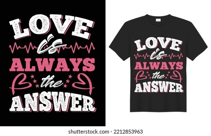 El amor es siempre la respuesta al diseño de camisetas de tipografía; Diseño de camisetas de amor. Diseño de camisetas vectoriales de amor, camiseta gráfica, cita; tipografía; gráfico; camisa; fuente; imprimir; tee; impresionante; mejor; mínimo;