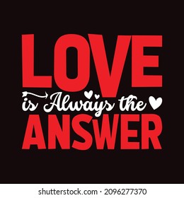 
Love is Always the Answer - Valentine's day T-shirt Design for T-shirt and apparel.