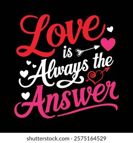 Love Is Always The Answer Valentine's Day T-shirt Design, vector illustration, graphic template, print on demand, fabrics, retro style, typography, vintage, eps 10, element, valentine tee