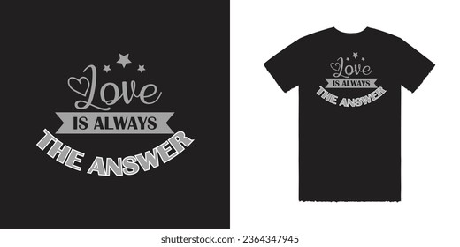 Love is always the answer Vector T Shirt Design, Love T Shirt Design, Love Tee
