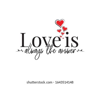 Love is always the answer, vector. Wording design, lettering. Beautiful inspirational, motivational love quotes. Red hearts illustrations. Wall decals, wall art, artwork. Valentine greeting card