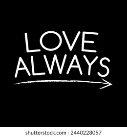 LOVE ALWAYS, Graphic design print t-shirts fashion, illustration, vector, posters, cards, stickers, mug