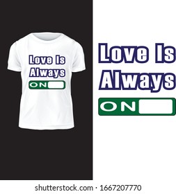 Love is always is on, vector t-shirt design, illustration, text design