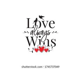 Love always win, vector. Wording design isolated on white background. Wall decals, wall art, artwork. Inspirational, motivational, love quotes. Poster design, sticker