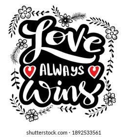  Love always wins. Hand lettering love quote for your design.