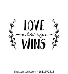 Love always wins inspirational lettering vector illustration. Positive handwritten phrase with twigs for print, poster, card, flyer or t-shirt isolated on white