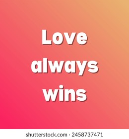 Love always wins Inspirational and motivational quotes, typography, fashion, art, designs: for prints, posters, cards, t shirt, coffee mug hoodies etc. 