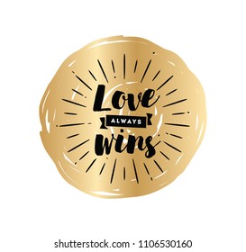 Love always wins. Romantic inspirational quote, motivation. Typography for poster, invitation, greeting card or t-shirt. Vector lettering, inscription, calligraphy design. Text background