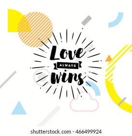 Love always wins. Romantic inspirational quote, motivation. Typography for poster, invitation, greeting card or t-shirt. Vector lettering, inscription, calligraphy design. Text background