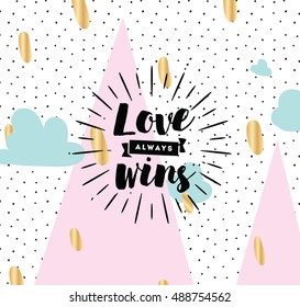 Love always wins. Romantic inspirational quote, motivation. Typography for poster, invitation, greeting card or t-shirt. Vector lettering, inscription, calligraphy design. Text background