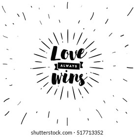 Love always wins. Romantic inspirational quote, motivation. Typography for poster, invitation, greeting card or t-shirt. Vector lettering, inscription, calligraphy design. Text background