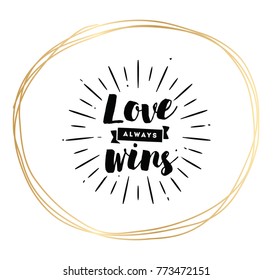 Love always wins. Romantic inspirational quote, motivation. Typography for poster, invitation, greeting card or t-shirt. Vector lettering, inscription, calligraphy design. Text background