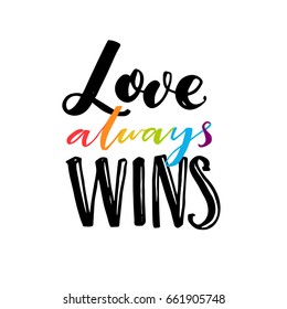 Love always wins. Romantic saying with rainbow hand drawn letters. Gay pride quote for clothes and placards