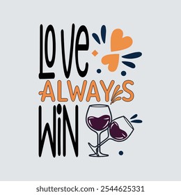 Love Always Wins: Arte de parede romântica com tema de vinho com mensagem positiva, design de camiseta tipográfica, com Dia dos Namorados.